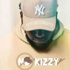 No Kizzy by AK The Christian Rapper