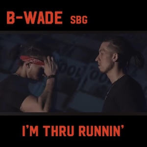 B-Wade I'm Thru Runnin'