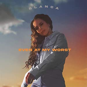 Blanca Even At My Worst