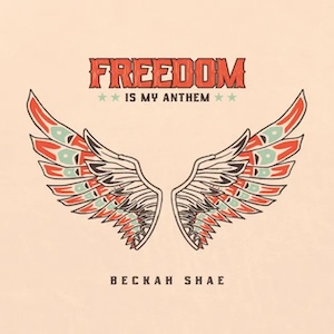Freedom Is My Anthem by Beckah Shae