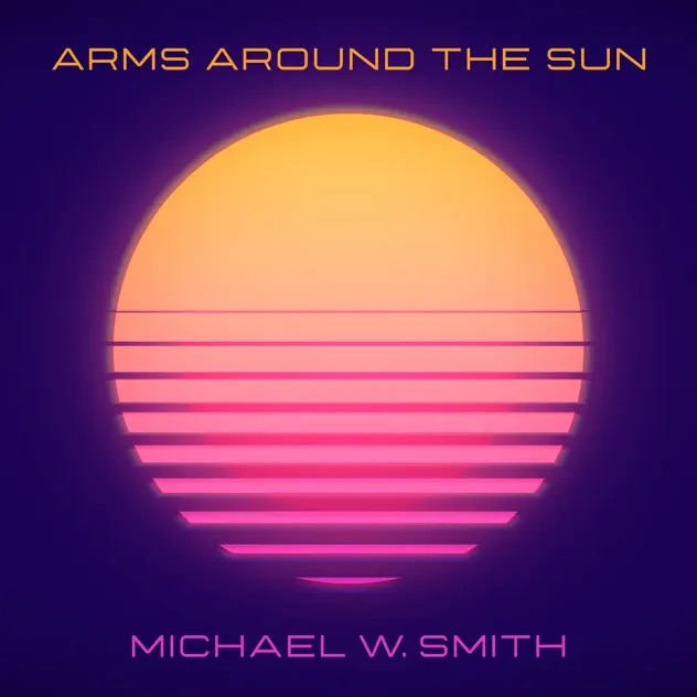 Michael W. Smith Arms Around The Sun