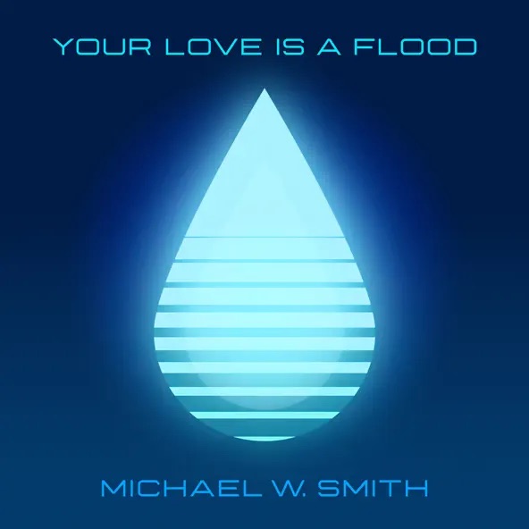 Michael W. Smith Your Love Is A Flood