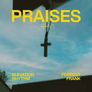 Praises (Remix) (feat. Forrest Frank) by Elevation Rhythm