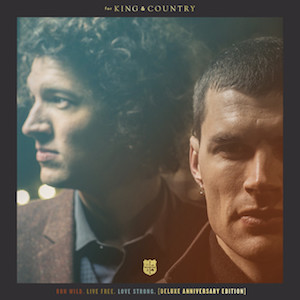 For King & Country Run Wild Live Free Love Strong (Deluxe Anniversary Edition)