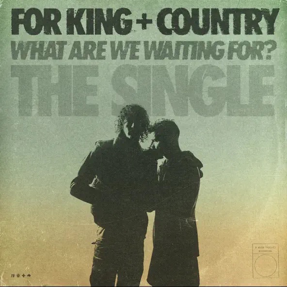 For King & Country What Are We Waiting For (The Single)